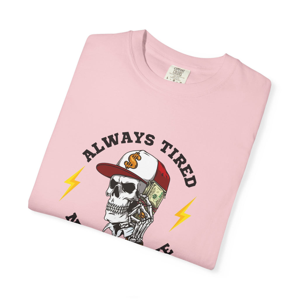 Always Tired Never Broke Skull T-Shirt
