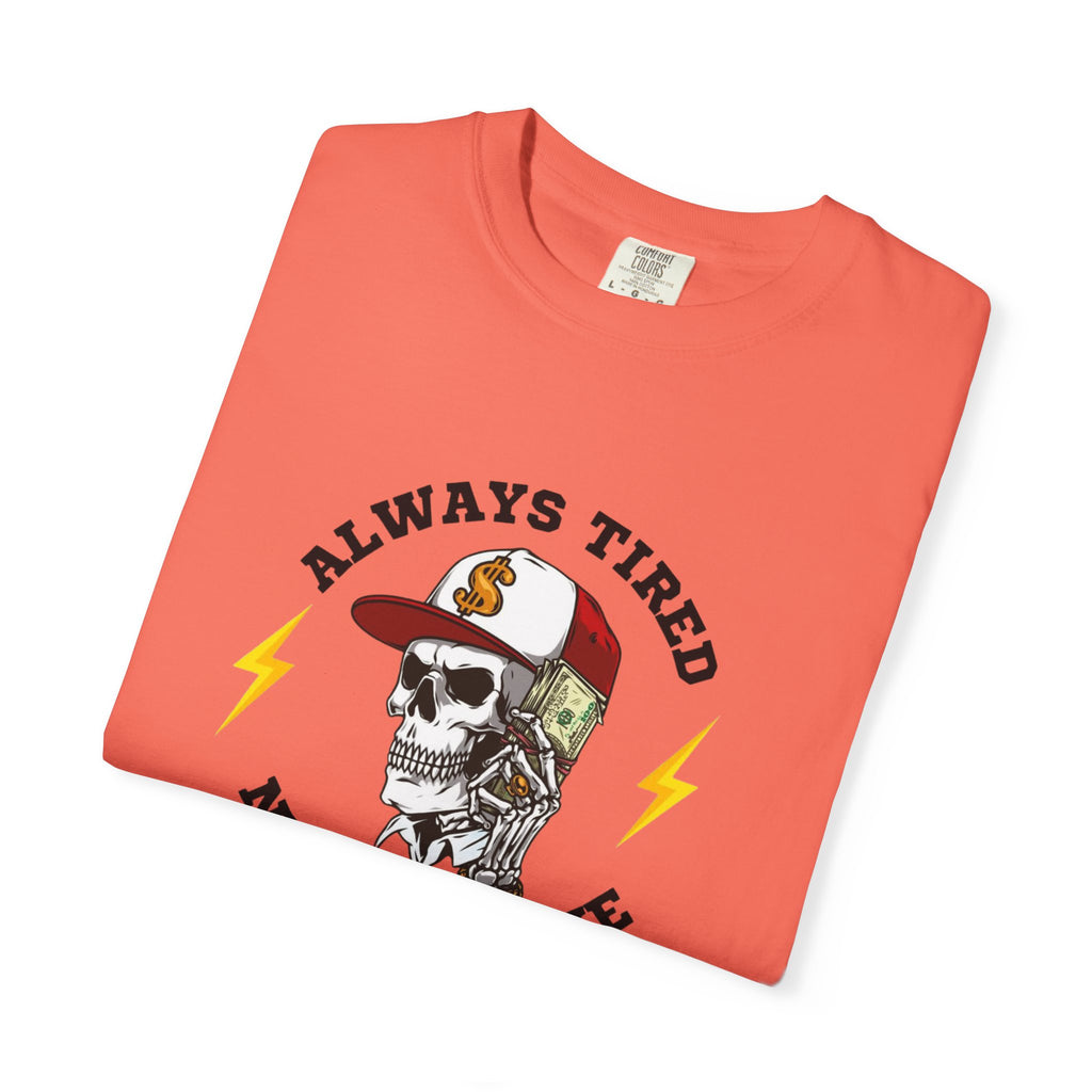 Always Tired Never Broke Skull T-Shirt