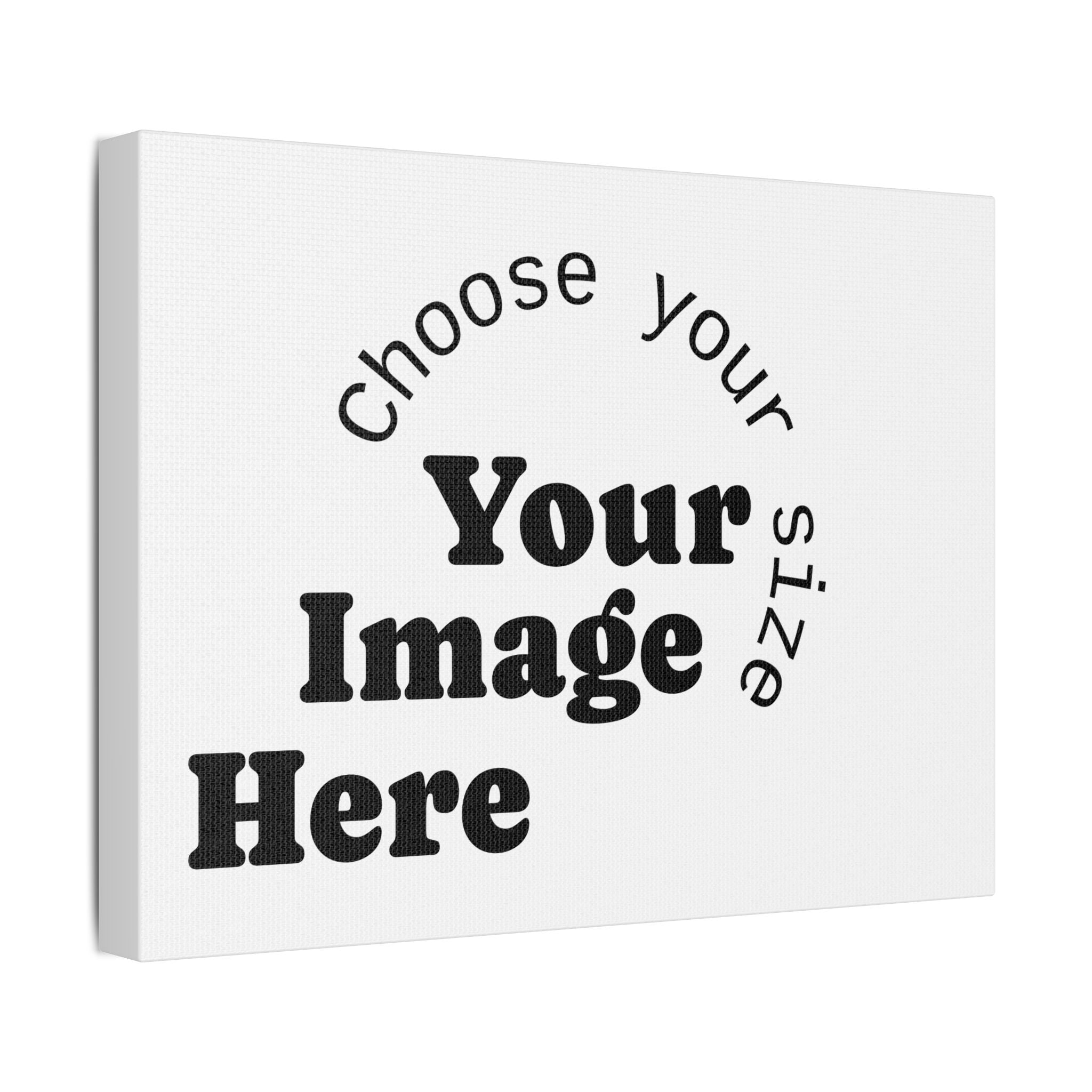 Custom Satin Canvas, Stretched Pick your Size - Send us your Image