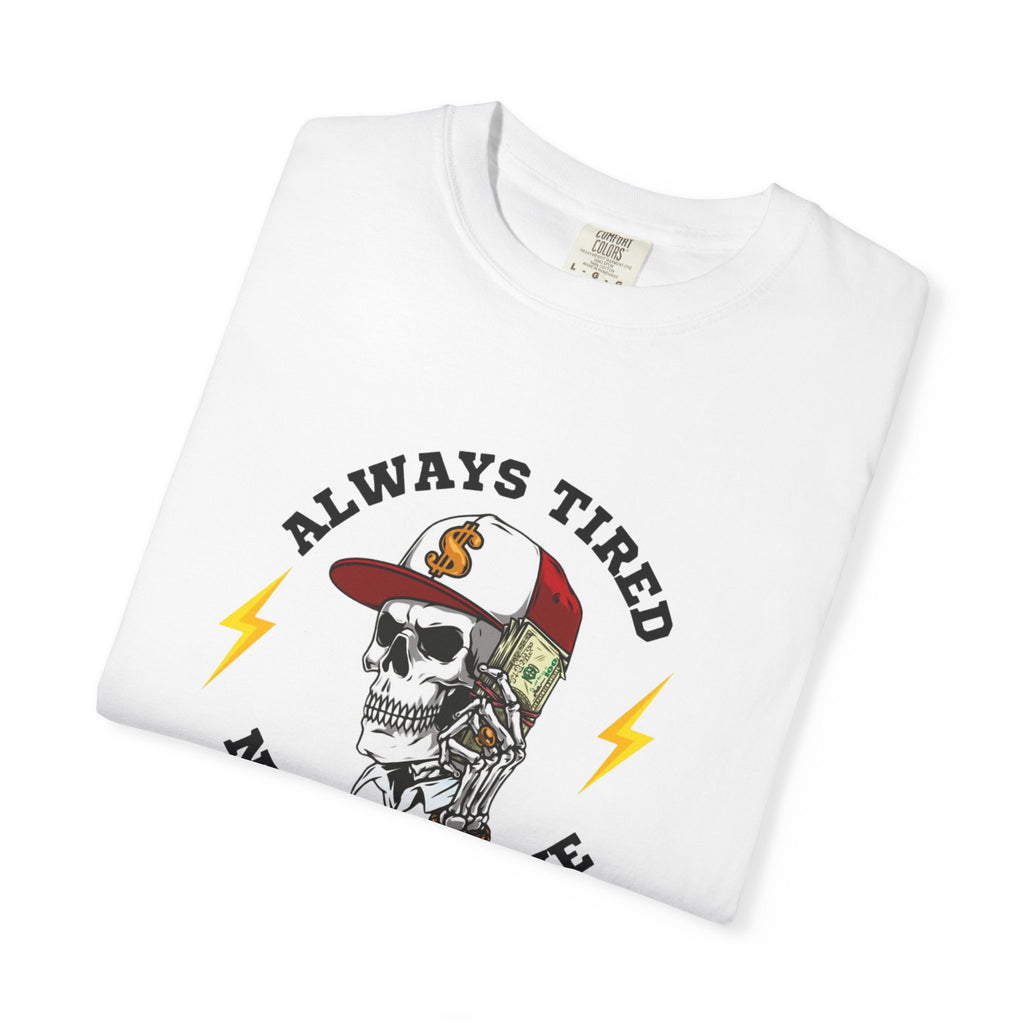 Always Tired Never Broke Skull T-Shirt