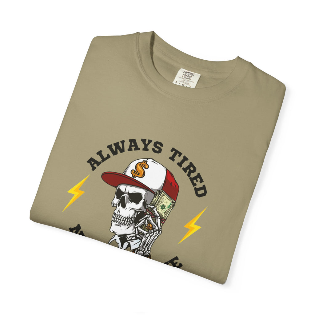Always Tired Never Broke Skull T-Shirt