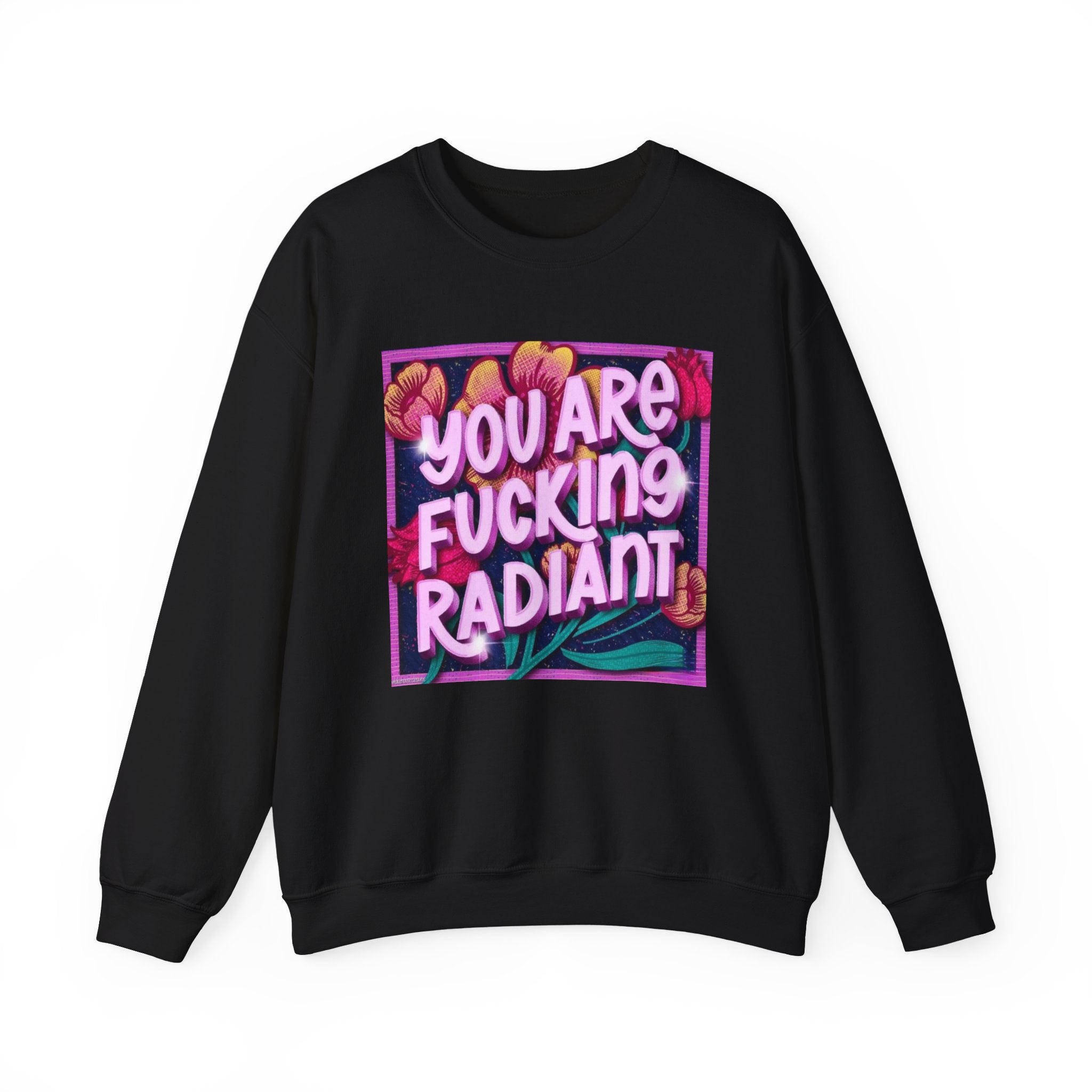 You are F****** Radiant Unisex Heavy Crewneck Sweatshirt