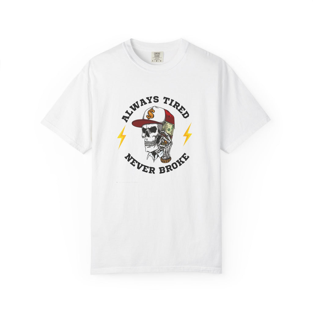 Always Tired Never Broke Skull T-Shirt
