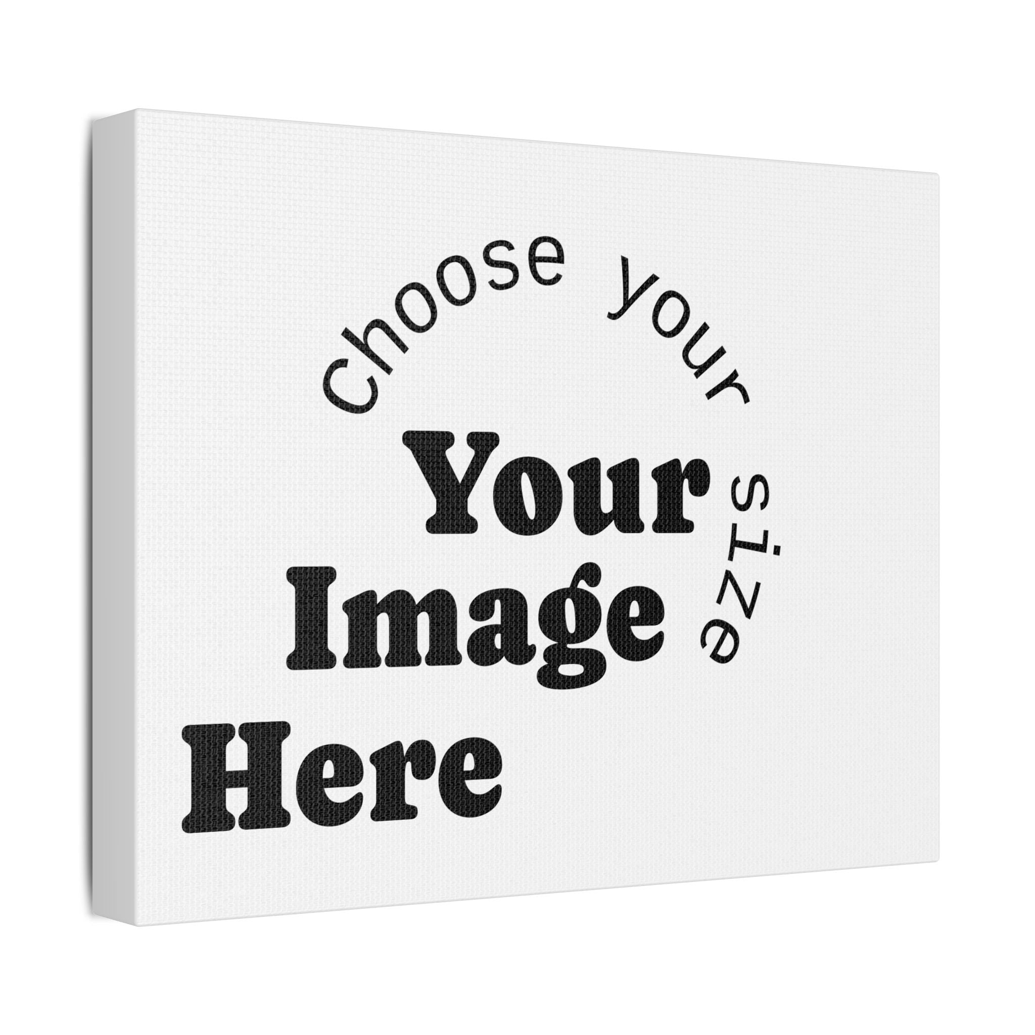 Custom Satin Canvas, Stretched Pick your Size - Send us your Image