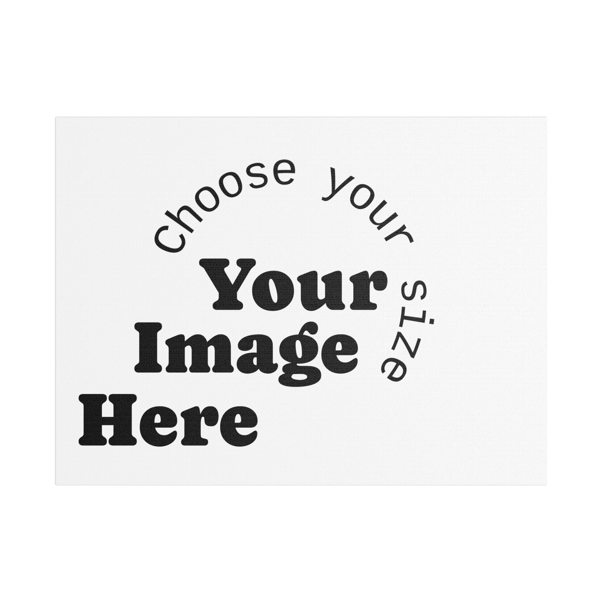 Custom Satin Canvas, Stretched Pick your Size - Send us your Image