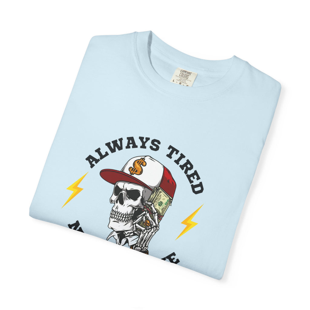 Always Tired Never Broke Skull T-Shirt