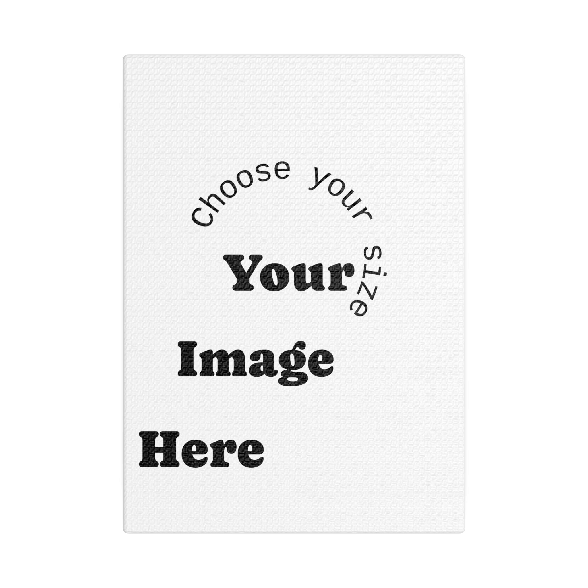 Custom Satin Canvas, Stretched Pick your Size - Send us your Image