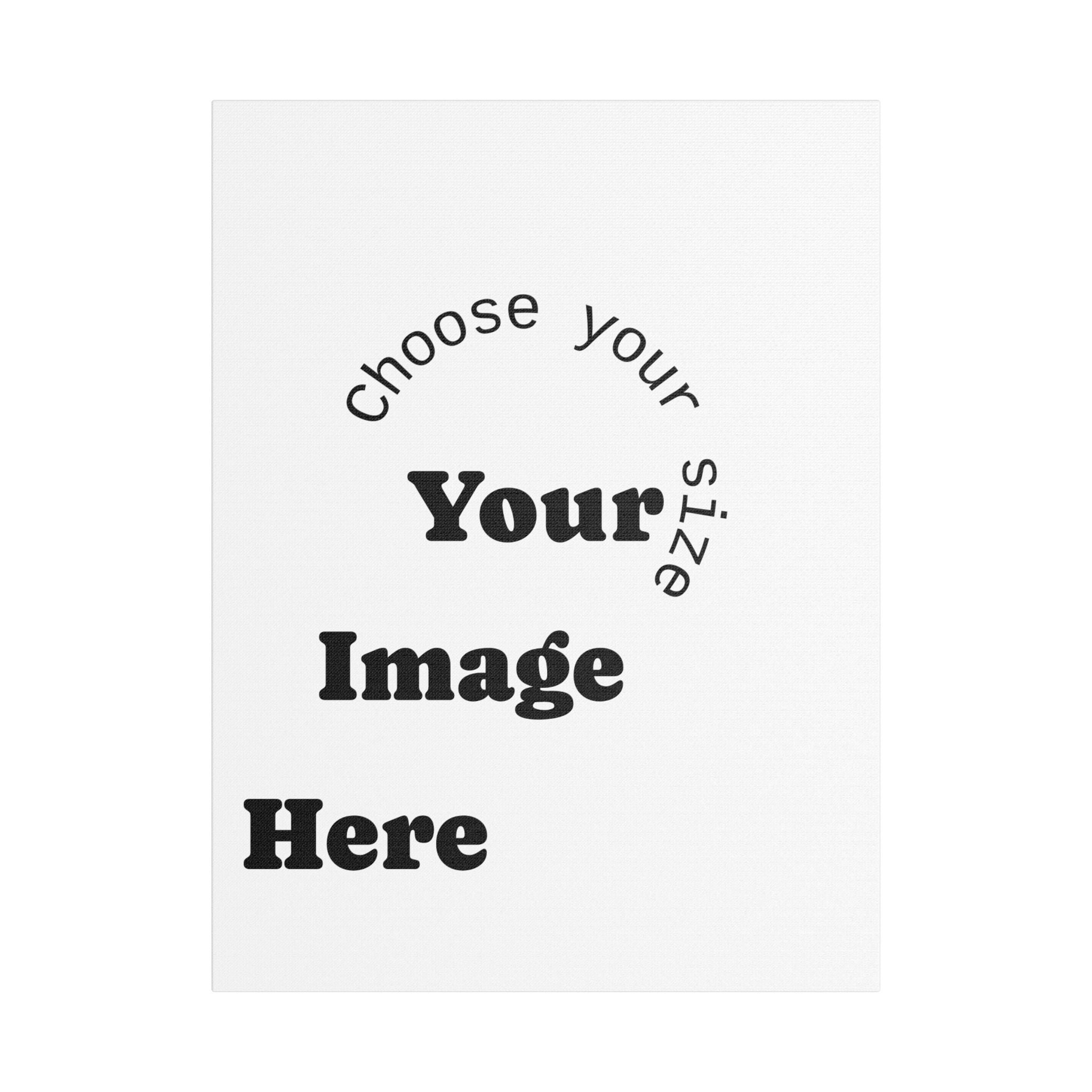 Custom Satin Canvas, Stretched Pick your Size - Send us your Image