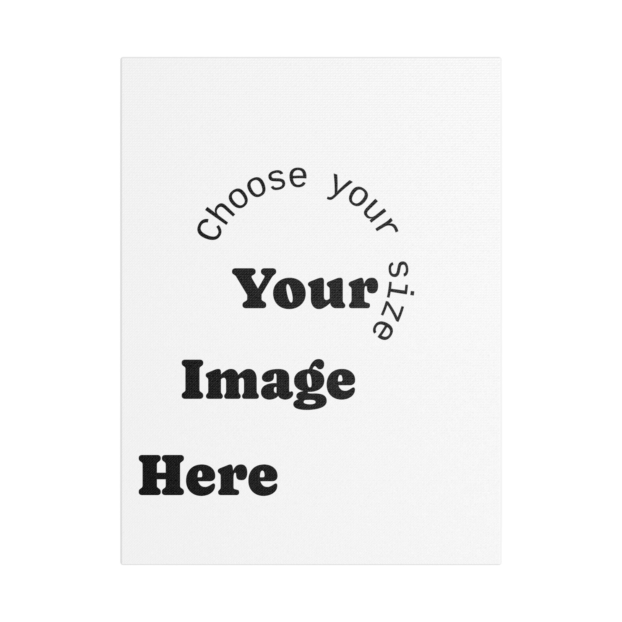 Custom Satin Canvas, Stretched Pick your Size - Send us your Image