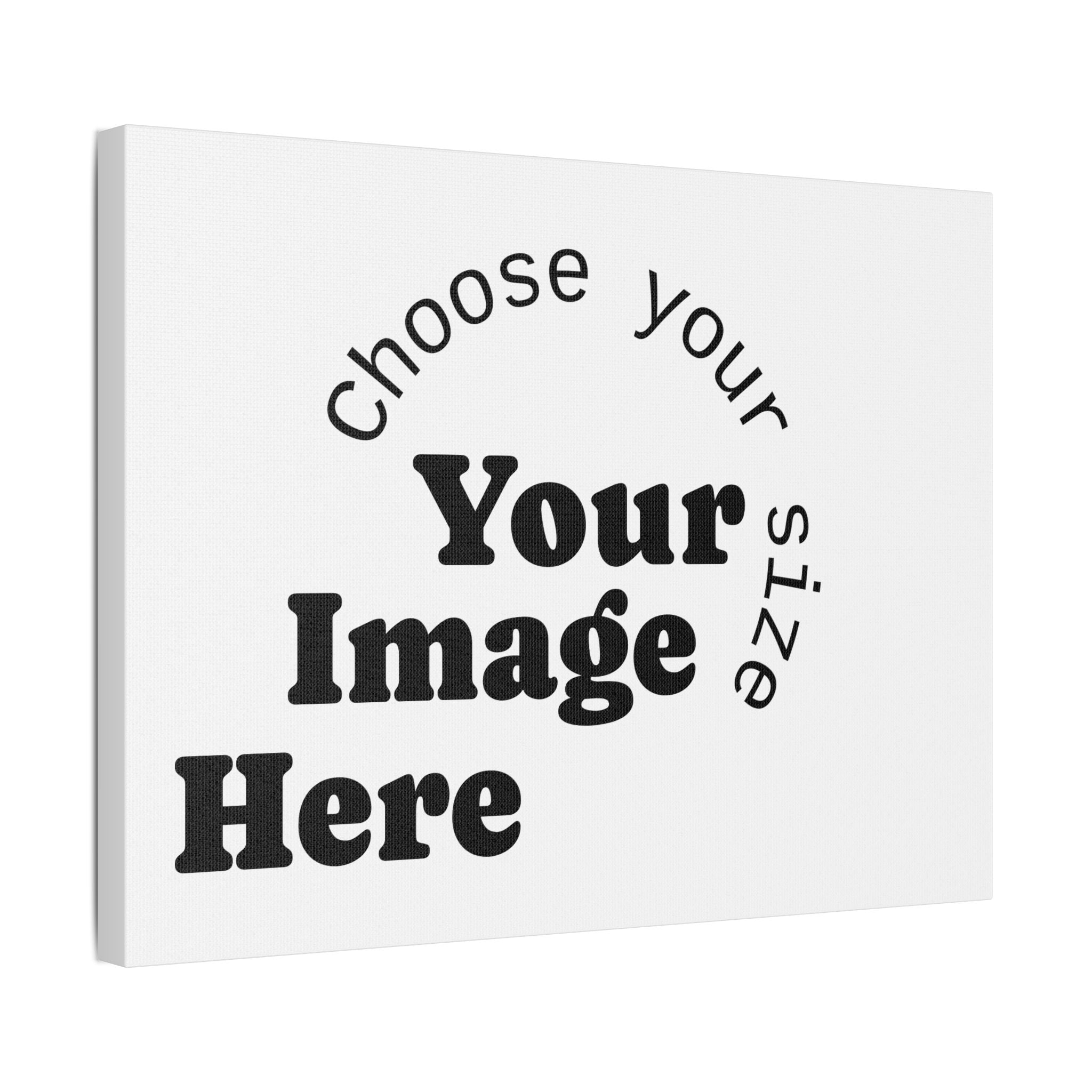 Custom Satin Canvas, Stretched Pick your Size - Send us your Image