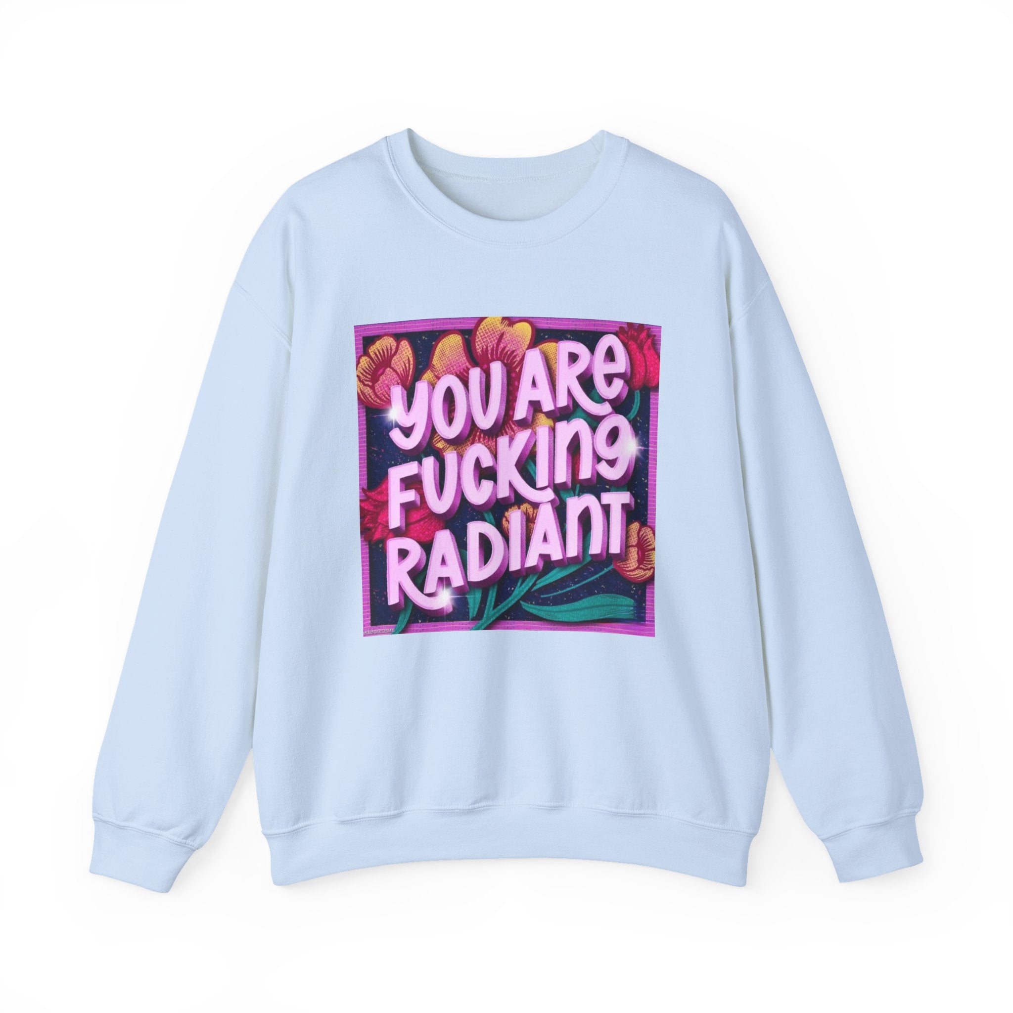 You are F****** Radiant Unisex Heavy Crewneck Sweatshirt