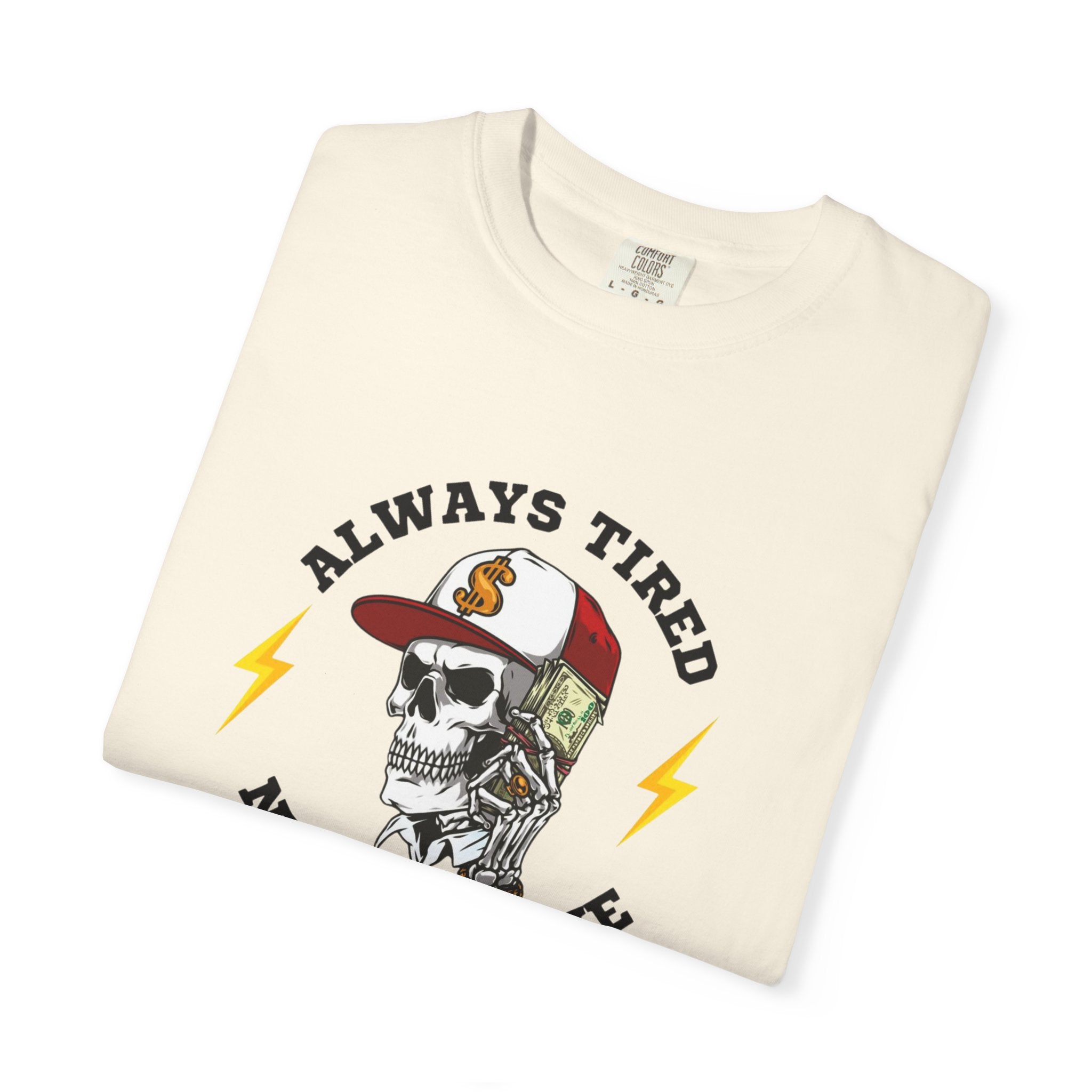 Always Tired Never Broke Skull T-Shirt