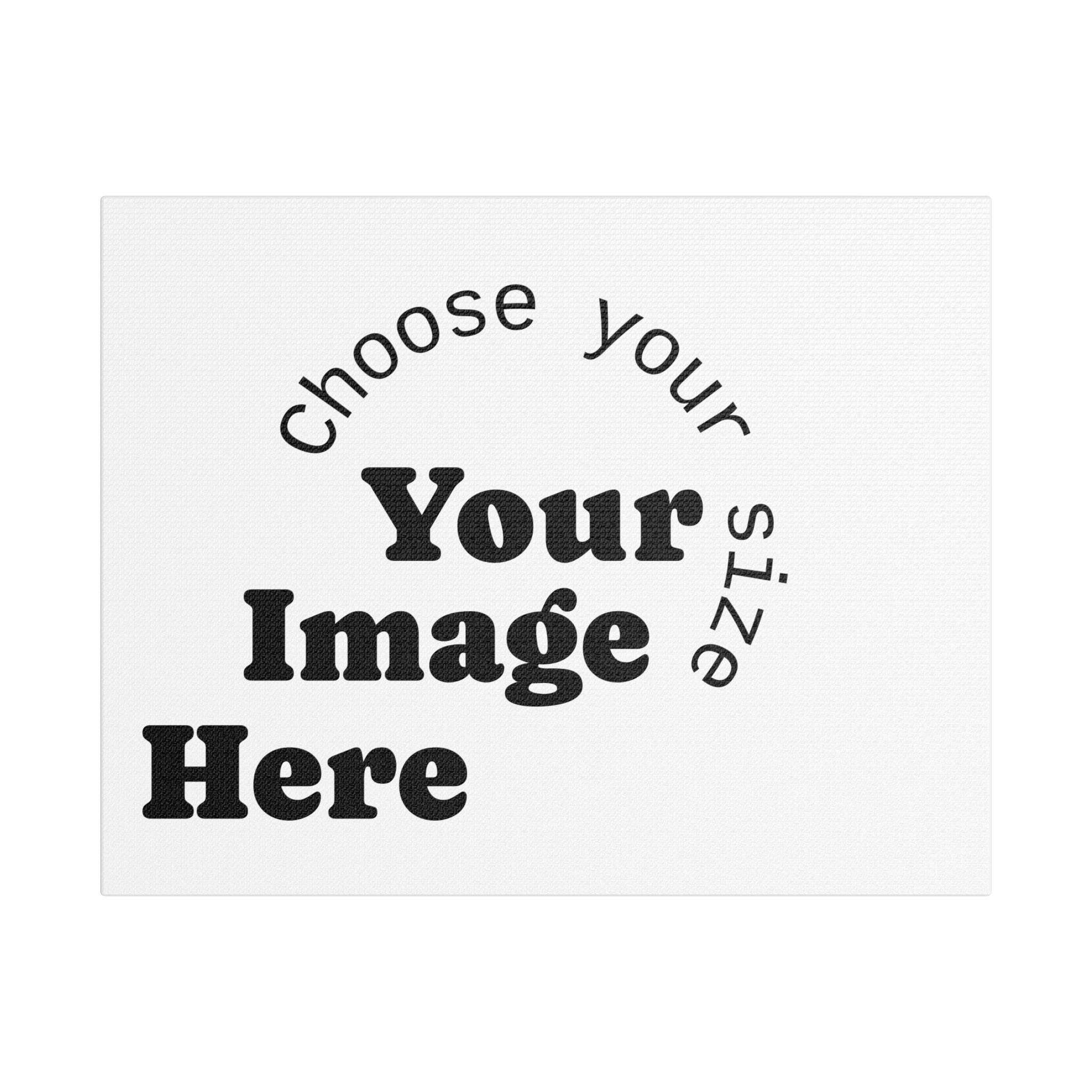 Custom Satin Canvas, Stretched Pick your Size - Send us your Image
