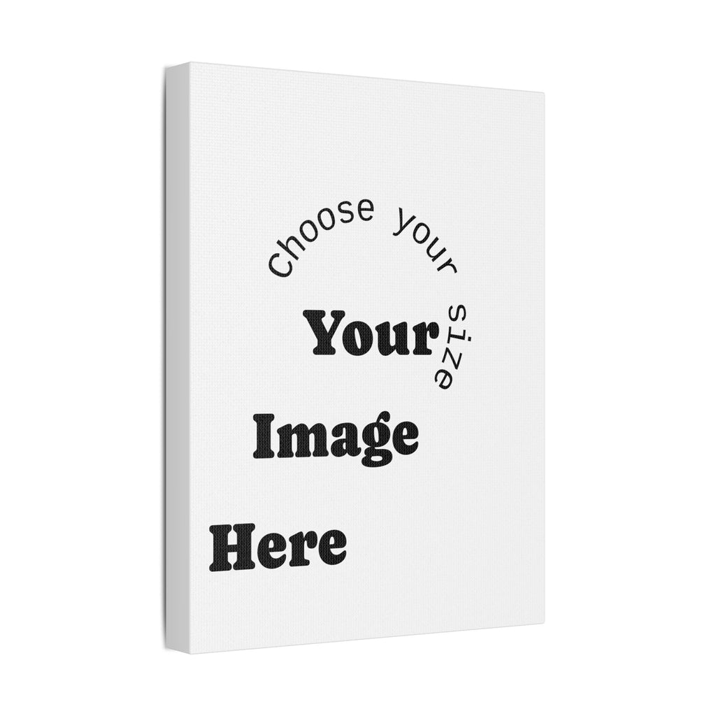 Custom Satin Canvas, Stretched Pick your Size - Send us your Image